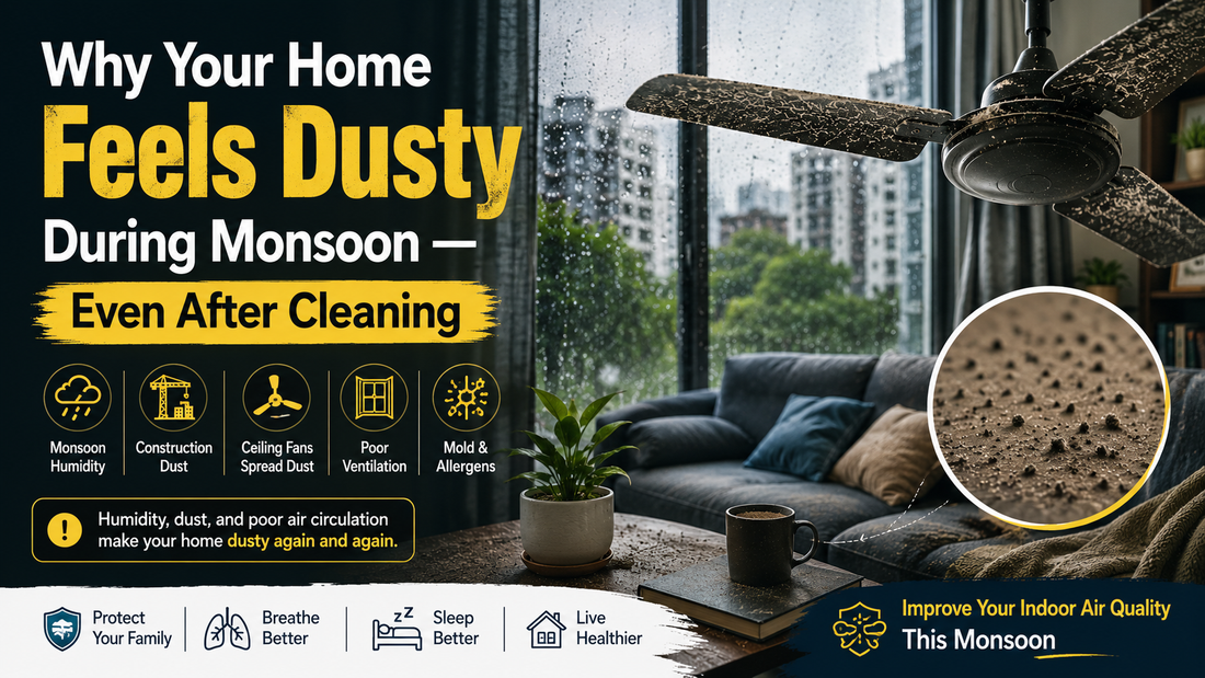 Why Your Home Feels Dusty During Monsoon — Even After Cleaning